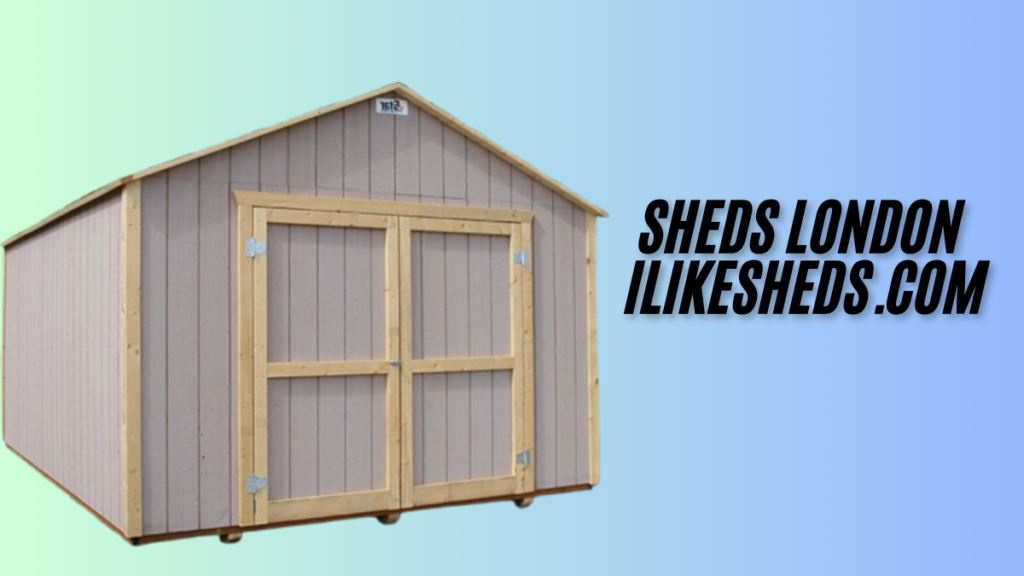 Maximize Your Outdoor Space with sheds london ilikesheds.com: Best Sheds in London 2024