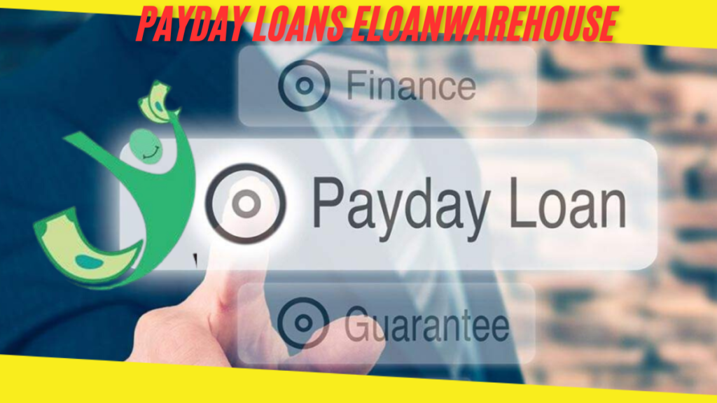 Payday Loans eLoanWarehouse a Comprehensive Guide to Short-Term Borrowing in 2024