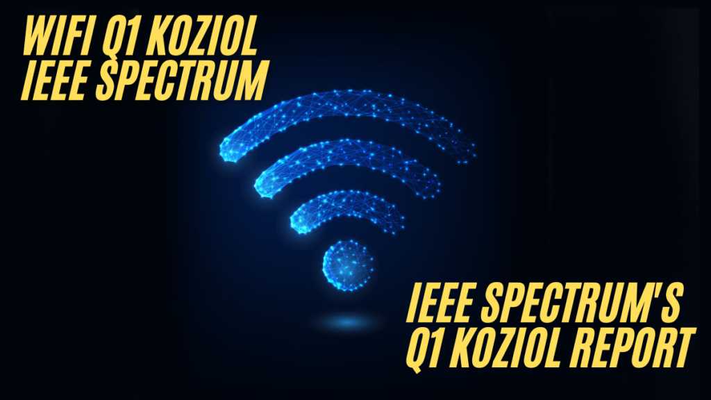 Understanding wifi q1 koziol ieeespectrum Insights from IEEE Spectrum's Q1 Koziol Report best guide