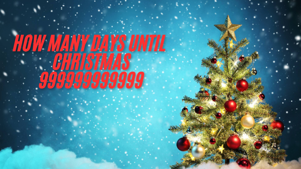 How many days until christmas 999999999999 countdown now best guide