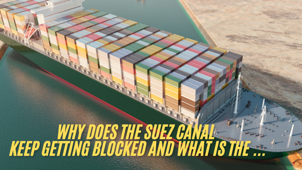 Why does the suez canal keep getting blocked and what is the … best guide 2024