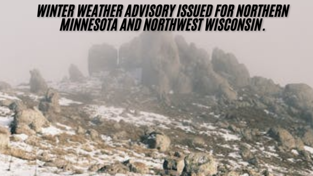 Winter weather advisory issued for northern minnesota and northwest wisconsin. best survival tips 2024