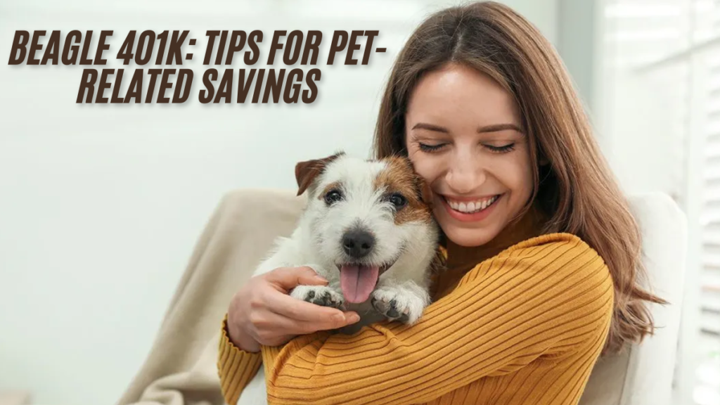 Maximizing Your Beagle 401k: Tips for Pet-Related Savings