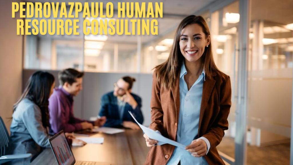 The Role of Pedrovazpaulo Human Resource Consulting expert solution 2025