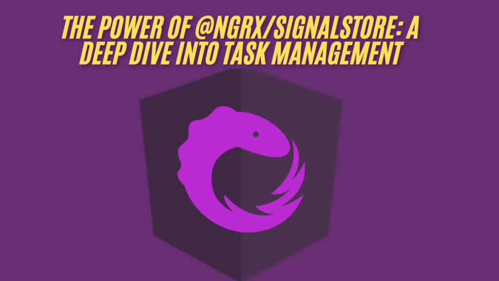 The power of @ngrx/signalstore: a deep dive into task management best guide 2025