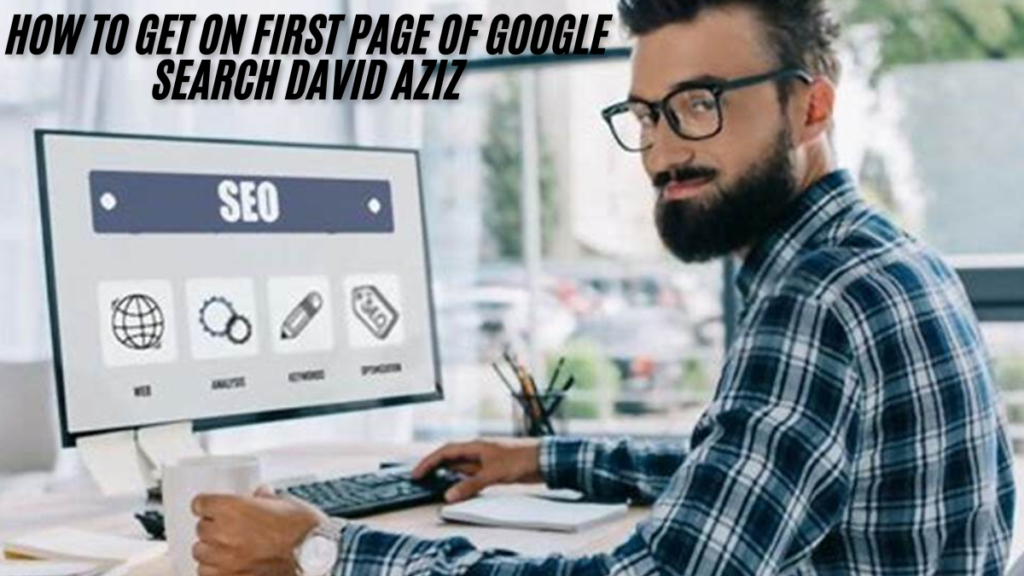 How to get on first page of google search david aziz Unlocking SEO Success in 2025