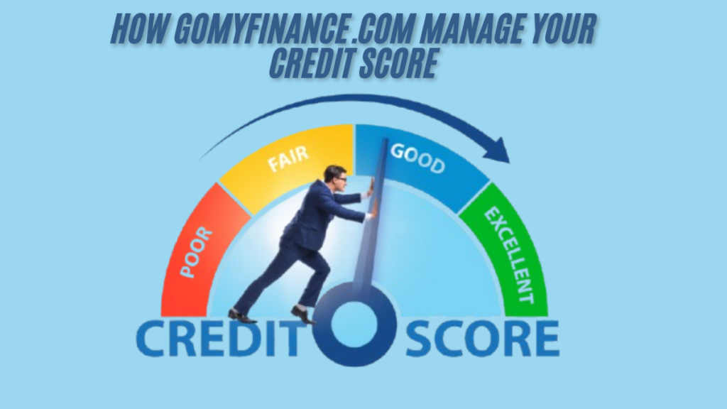 How Gomyfinance.com Can Enhance Your Credit Score Management in 2025 latest guide