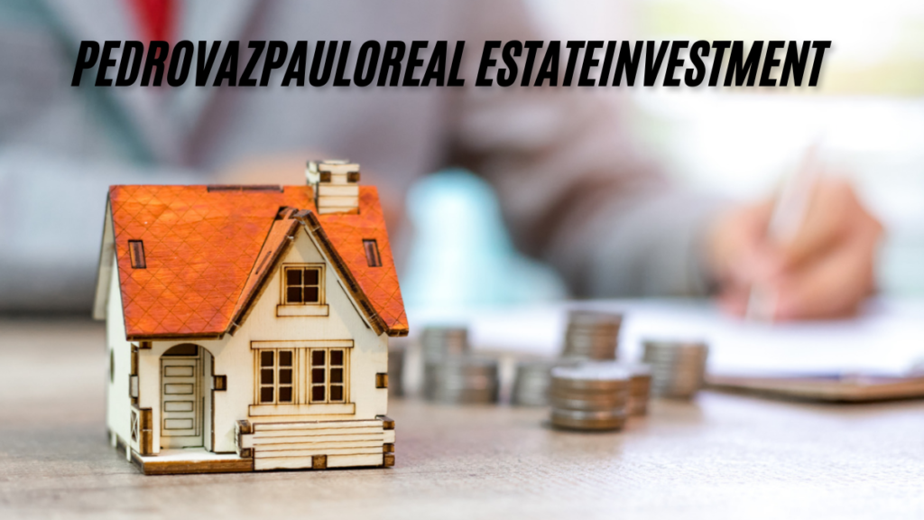 Pedrovazpaulo Real Estate Investment Unlocking Profitable Opportunities in 2025