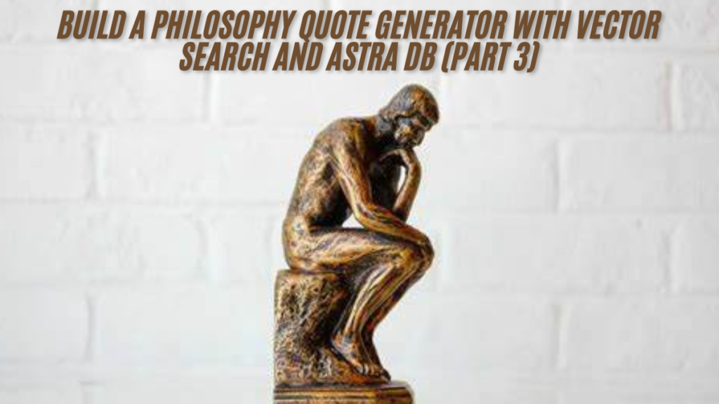 Build a philosophy quote generator with vector search and astra db (part 3) best guide