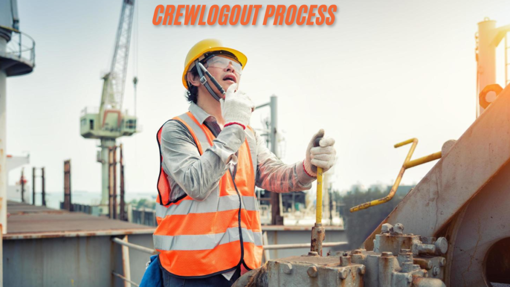 Navigating the CrewLogout Process 2025 a Comprehensive Guide for Maritime Professionals