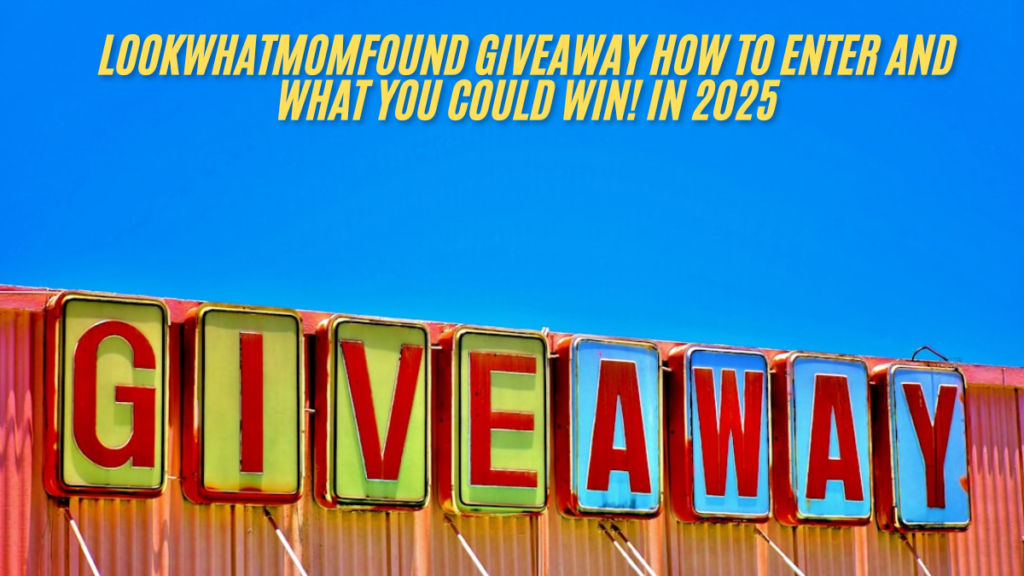 LookWhatMomFound Giveaway How to Enter and What You Could Win! in 2025