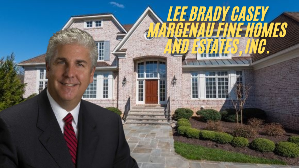 Lee brady casey margenau fine homes and estates, inc. Understanding the Success in 2025