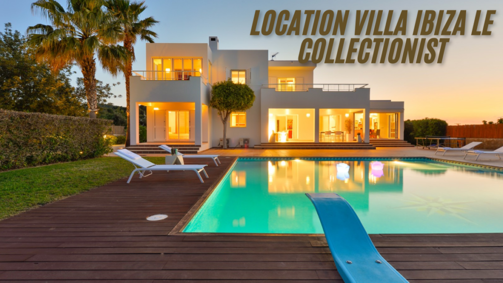 Discover the Perfect location villa ibiza le collectionist: A Luxurious Escape in 2025