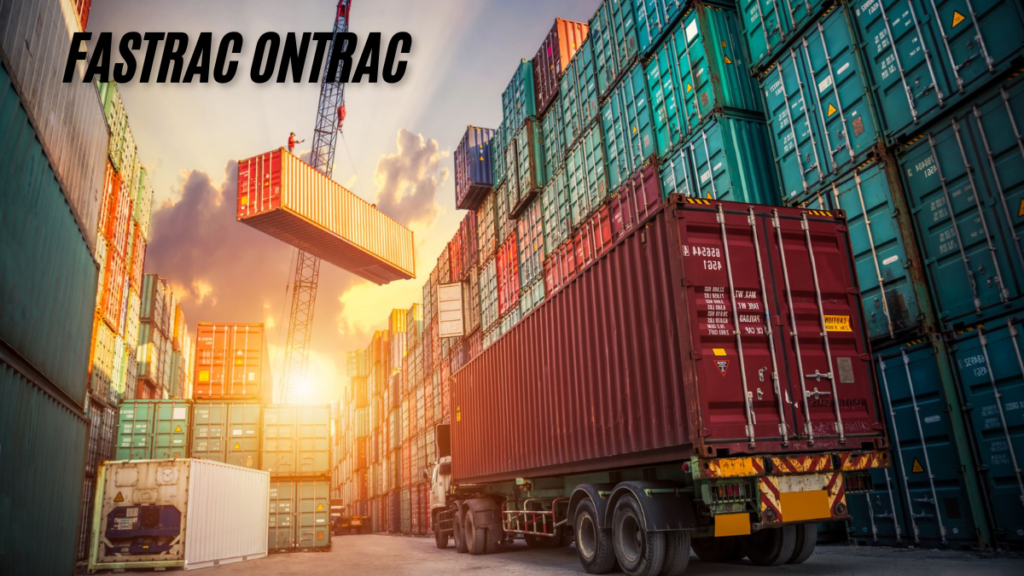 How Fastrac Ontrac is Transforming the Future of best Logistics & Shipment in 2025