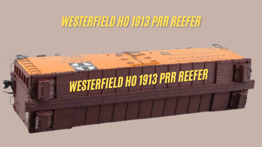 Exploring the Westerfield HO 1913 PRR Reefer a Model Train Enthusiast’s Delight