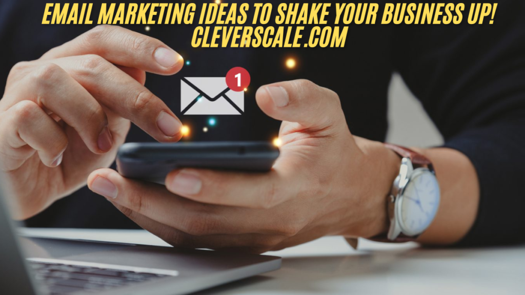 Email marketing ideas to shake your business up! cleverscale.com latest guide 2025