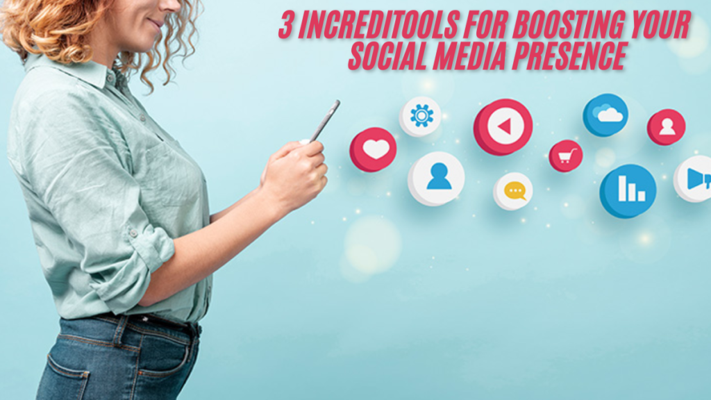 The Top 3 Increditools for Boosting Your Social Media Presence latest guide