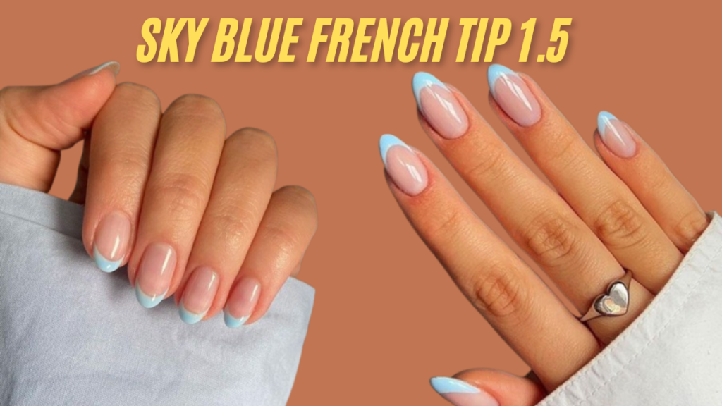 How to Nail the Sky Blue French Tip 1.5 Design: A Complete Guide