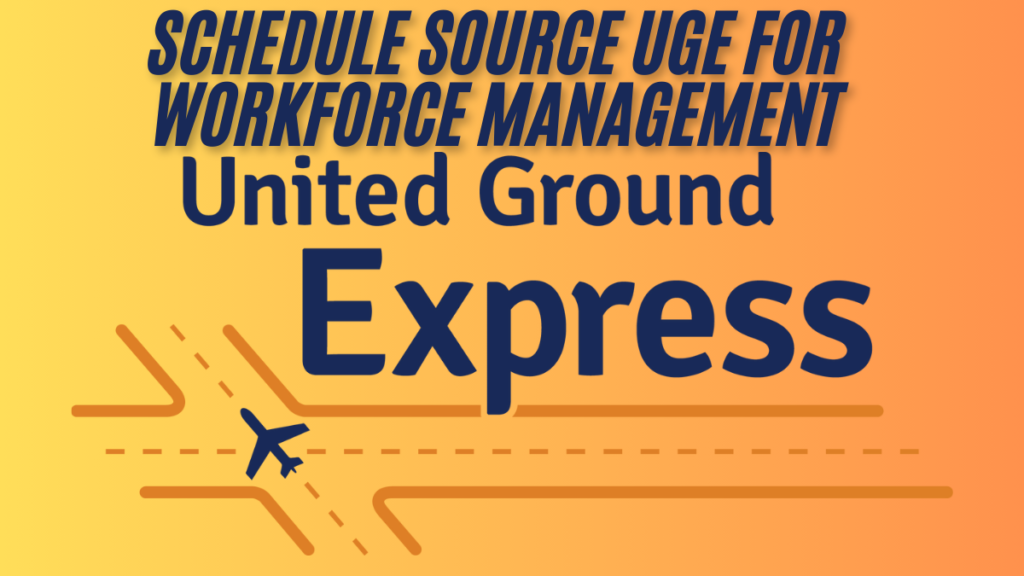 Unlocking the Power of Schedule Source UGE for best Workforce Management in 2025