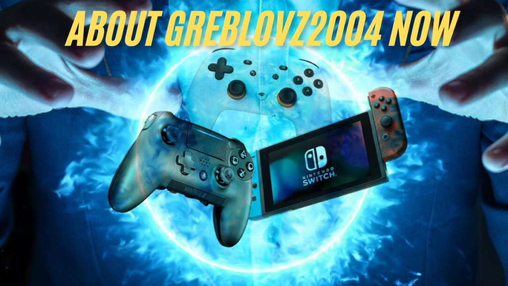 about greblovz2004 now